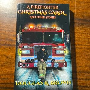 A Firefighter Christmas Carol: And Other Stories by Douglas R. Brown